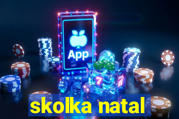 skolka natal